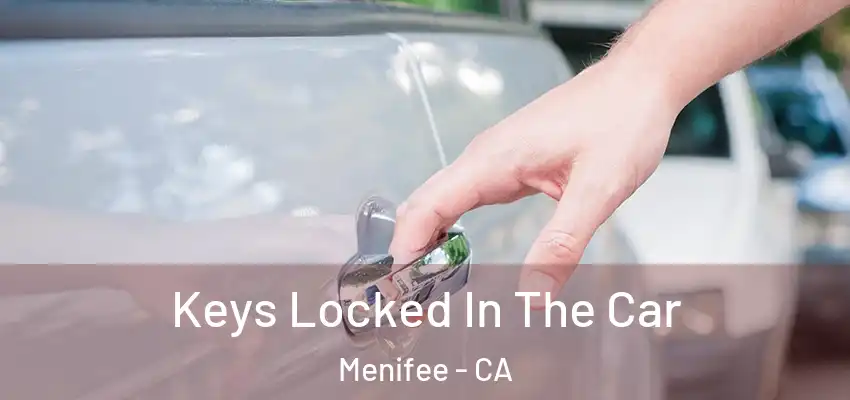  Keys Locked In The Car Menifee - CA